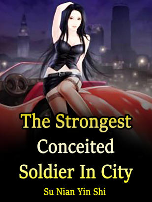 The Strongest Conceited Soldier In City
